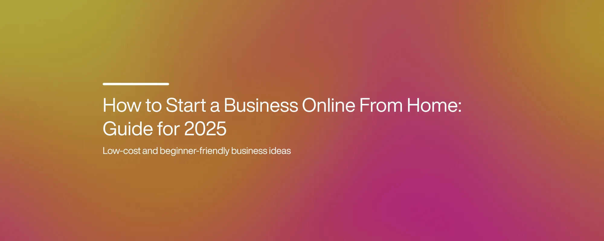 Cover image for How to Start a Business Online From Home: Guide for 2025
