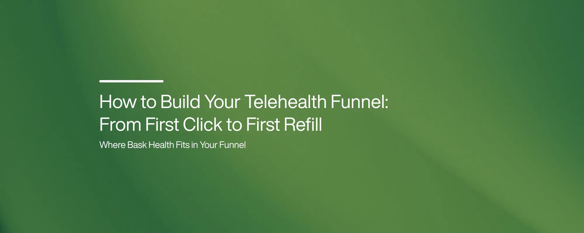 Cover image for How to Build Your Telehealth Funnel: From First Click to First Refill
