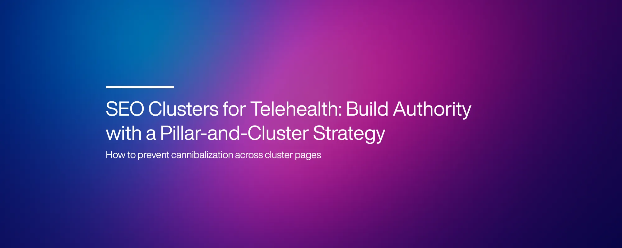 Cover image for SEO Clusters for Telehealth: Build Authority with a Pillar-and-Cluster Strategy