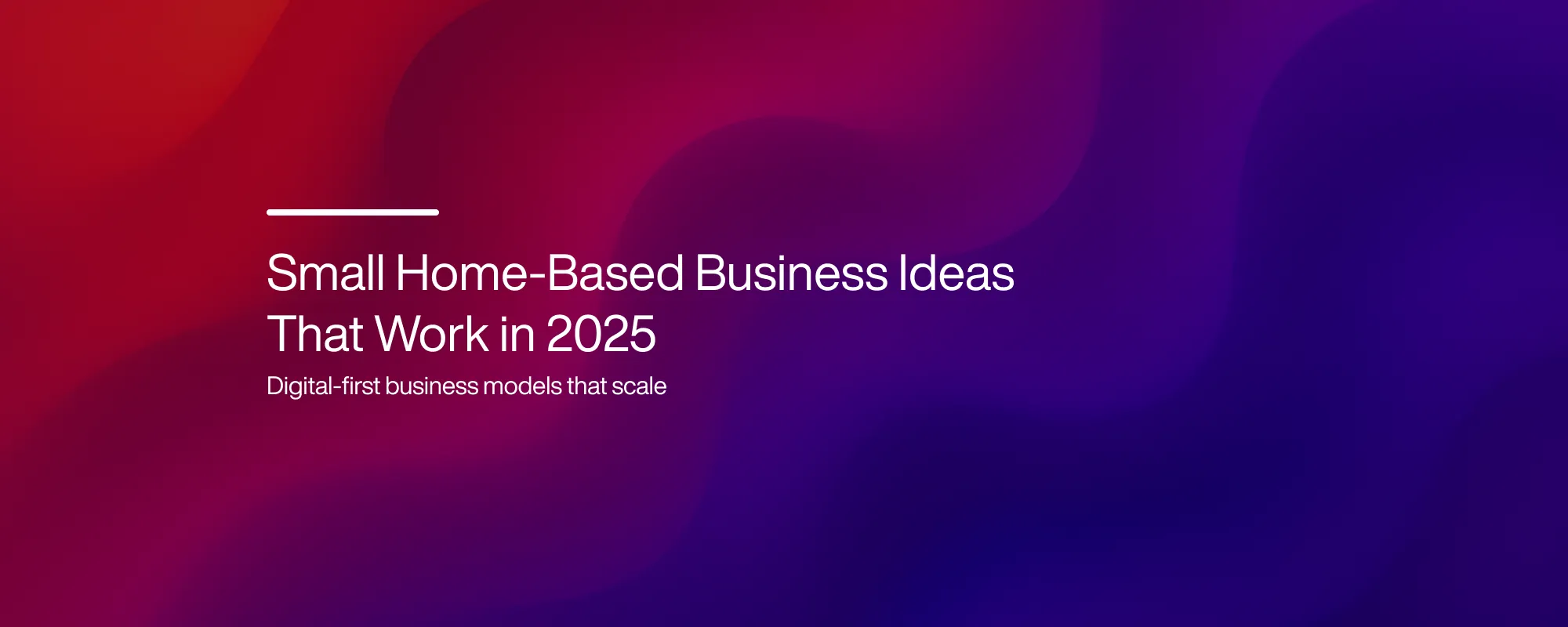 Cover image for Small Home-Based Business Ideas That Work in 2025