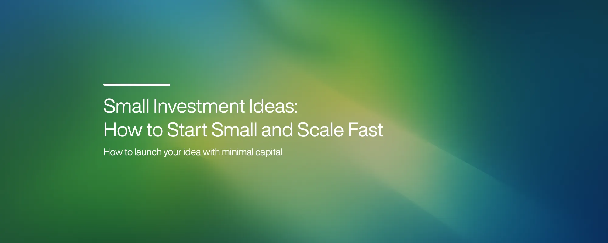Cover image for Small Investment Ideas: How to Start Small and Scale Fast