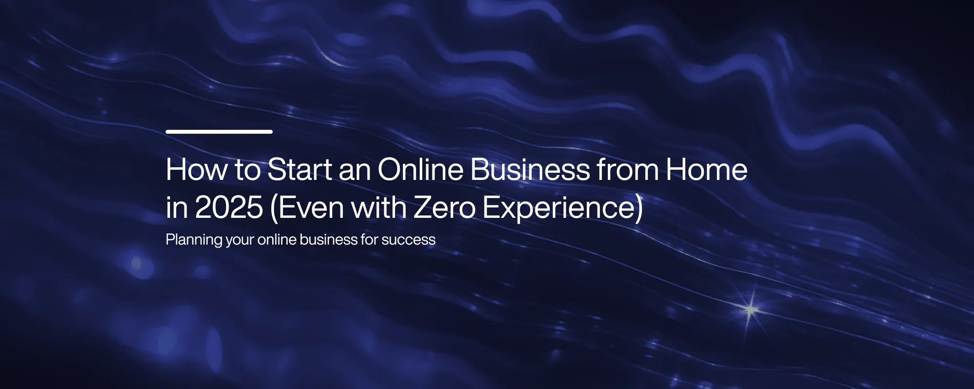 Cover image for How to Start an Online Business from Home in 2025 (Even with Zero Experience)