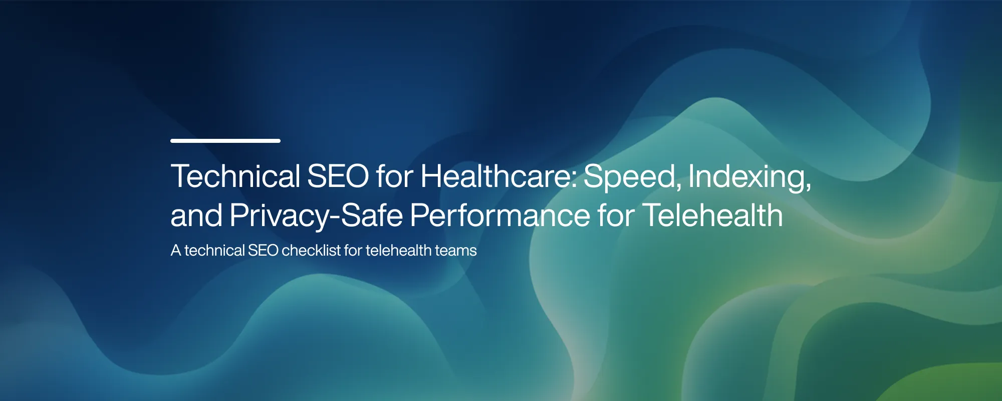 Cover image for Technical SEO for Healthcare: Speed, Indexing, and Privacy-Safe Performance for Telehealth