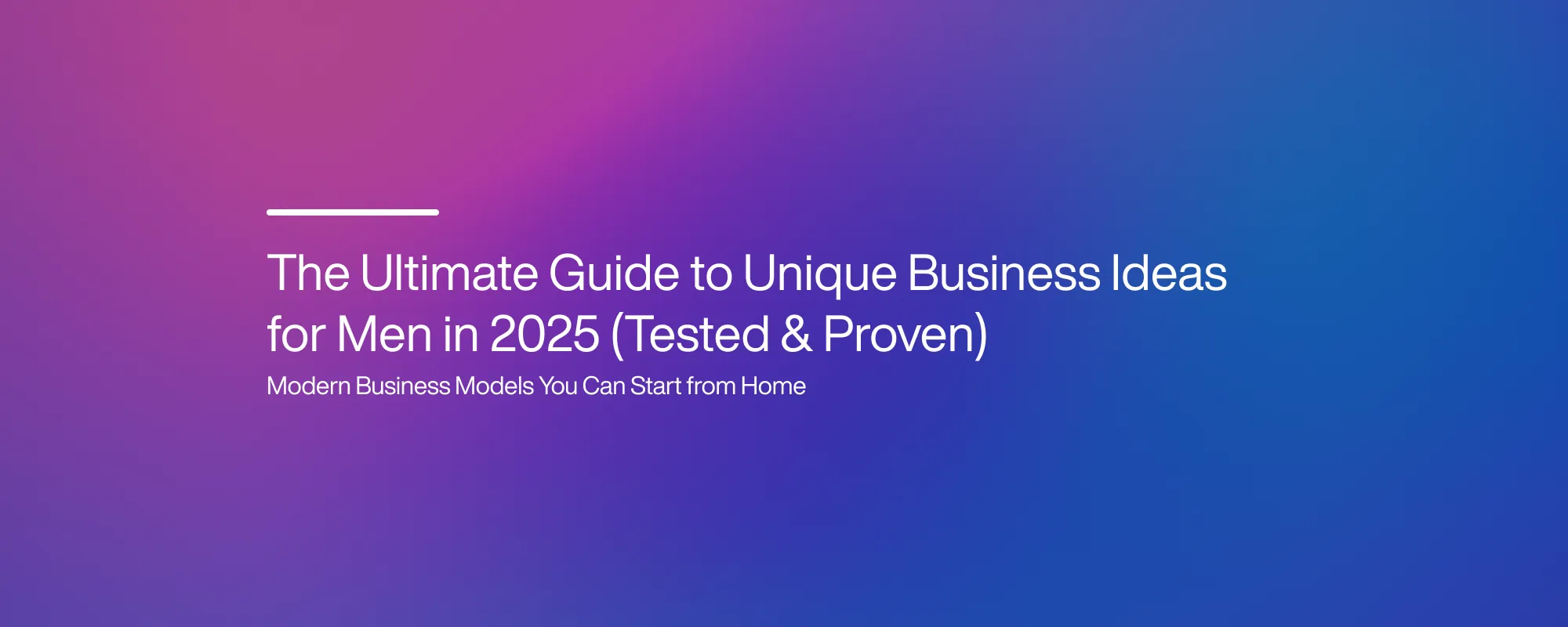 Cover image for The Ultimate Guide to Unique Business Ideas for Men in 2025 (Tested & Proven)