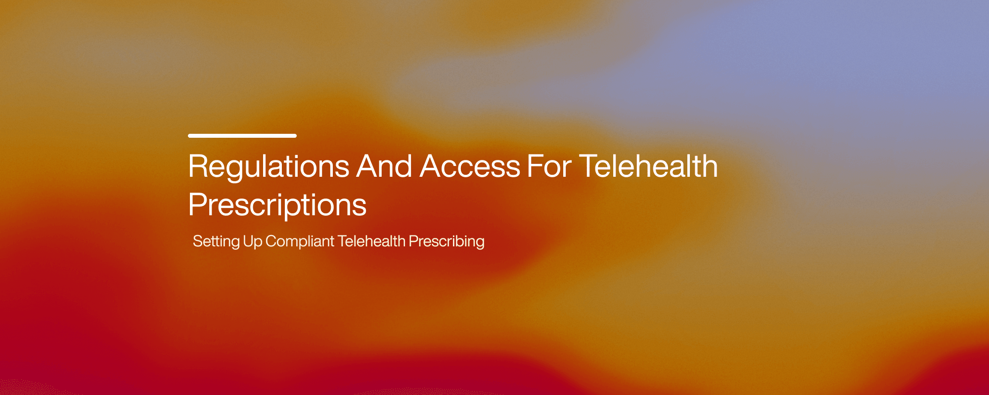 Regulations And Access For Telehealth Prescriptions