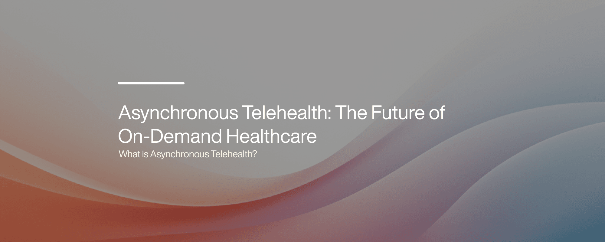 Asynchronous Telehealth: The Future Of On-Demand Healthcare