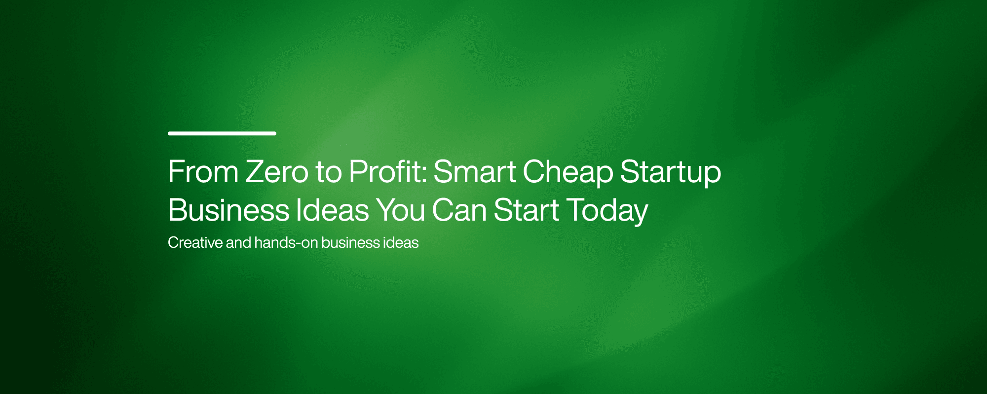 From Zero to Profit: Smart Cheap Startup Business Ideas You Can Start Today