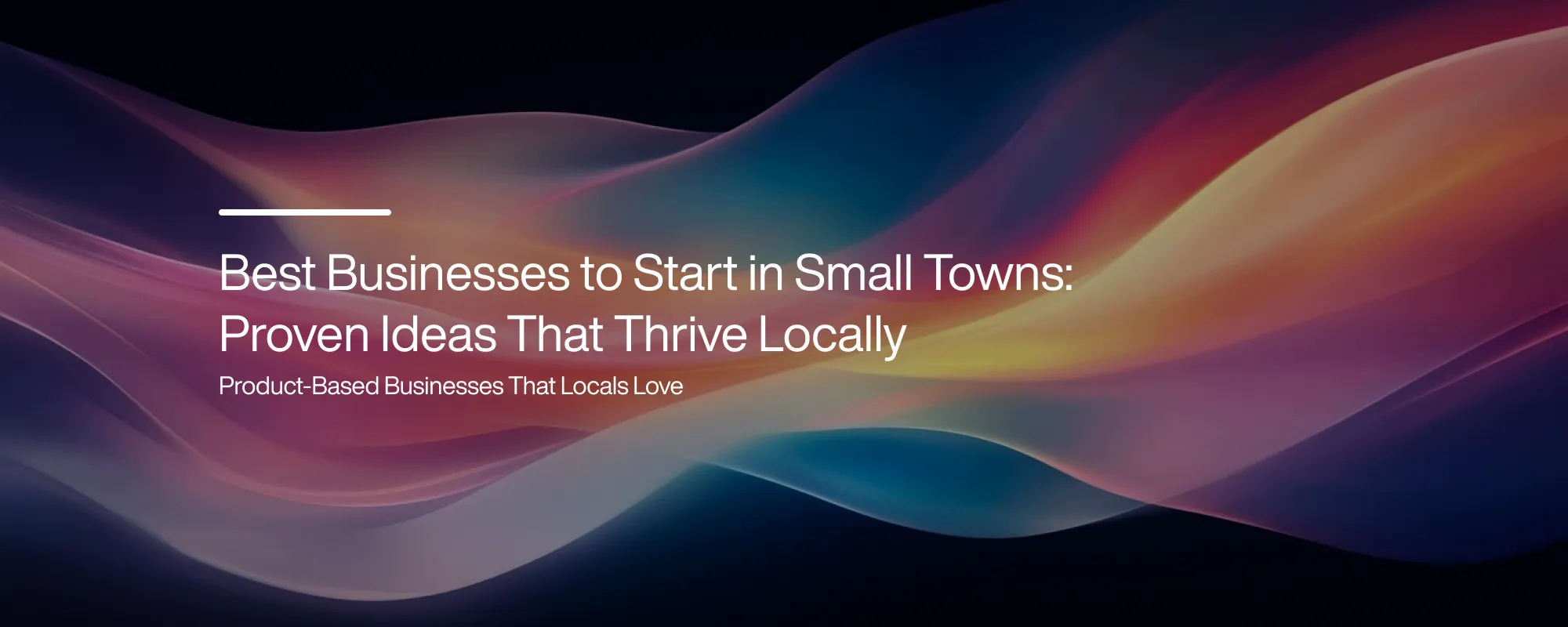 Best Businesses to Start in Small Towns: Proven Ideas That Thrive Locally