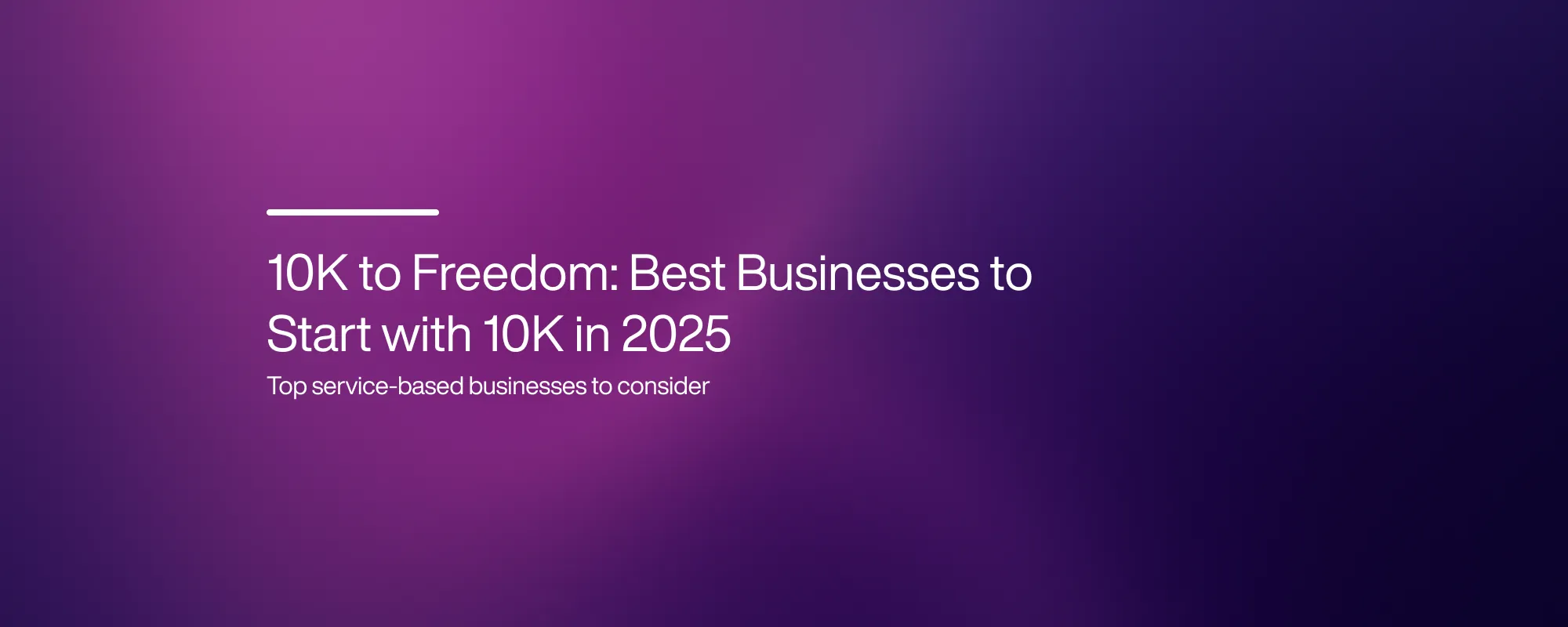 10K to Freedom: Best Businesses to Start with 10K in 2025