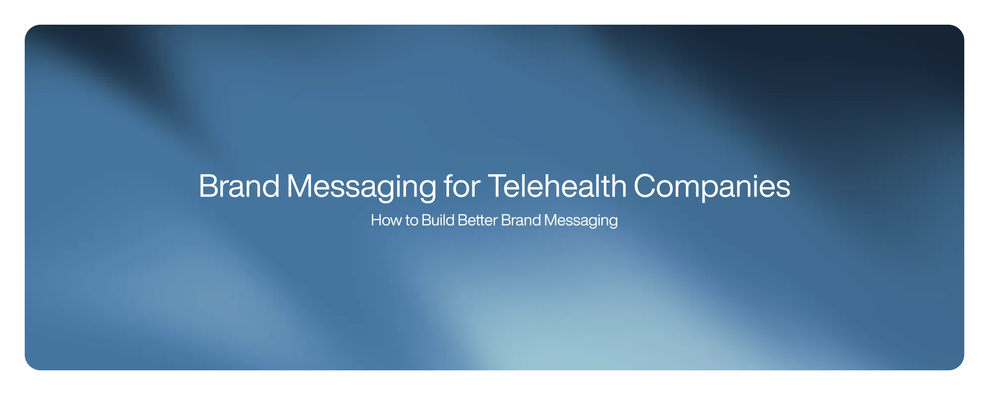 Brand Messaging for Telehealth Companies