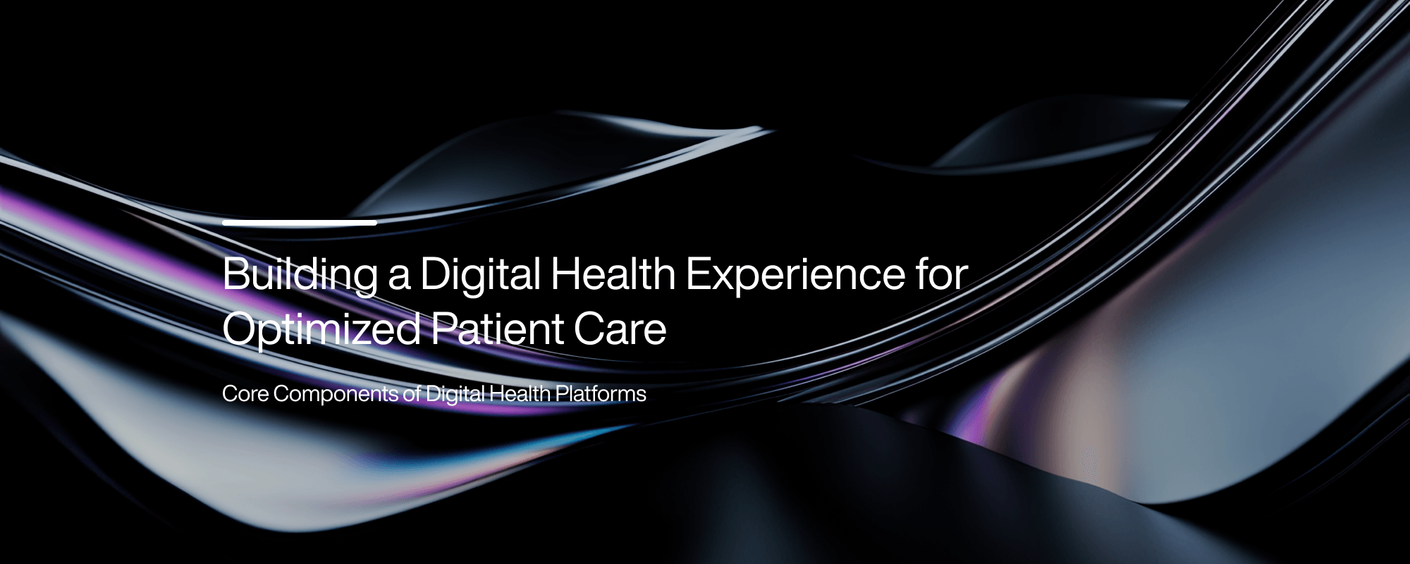 Building a Digital Health Experience for Optimized Patient Care