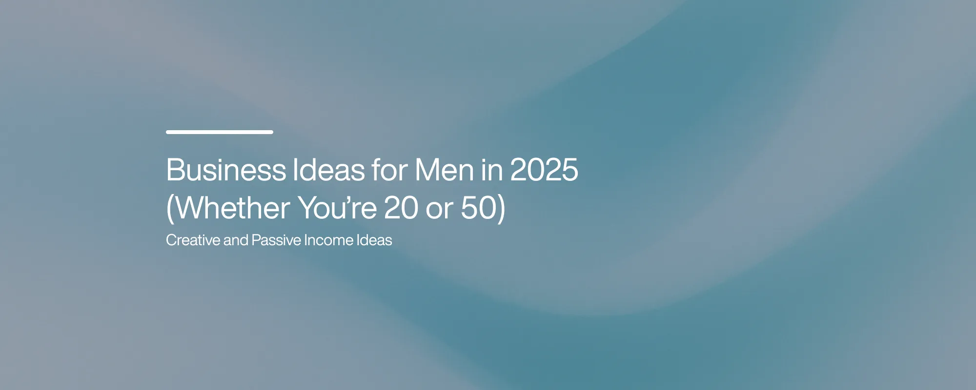 Business Ideas for Men in 2025 (Whether You’re 20 or 50)