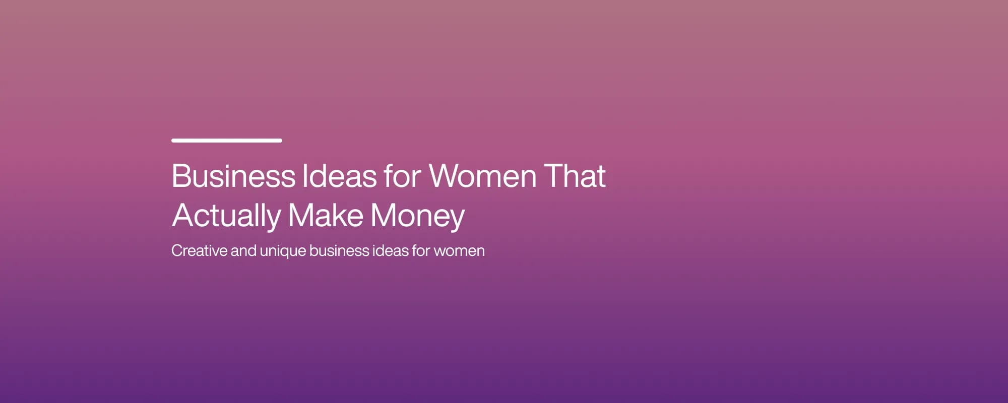 Business Ideas for Women That Actually Make Money