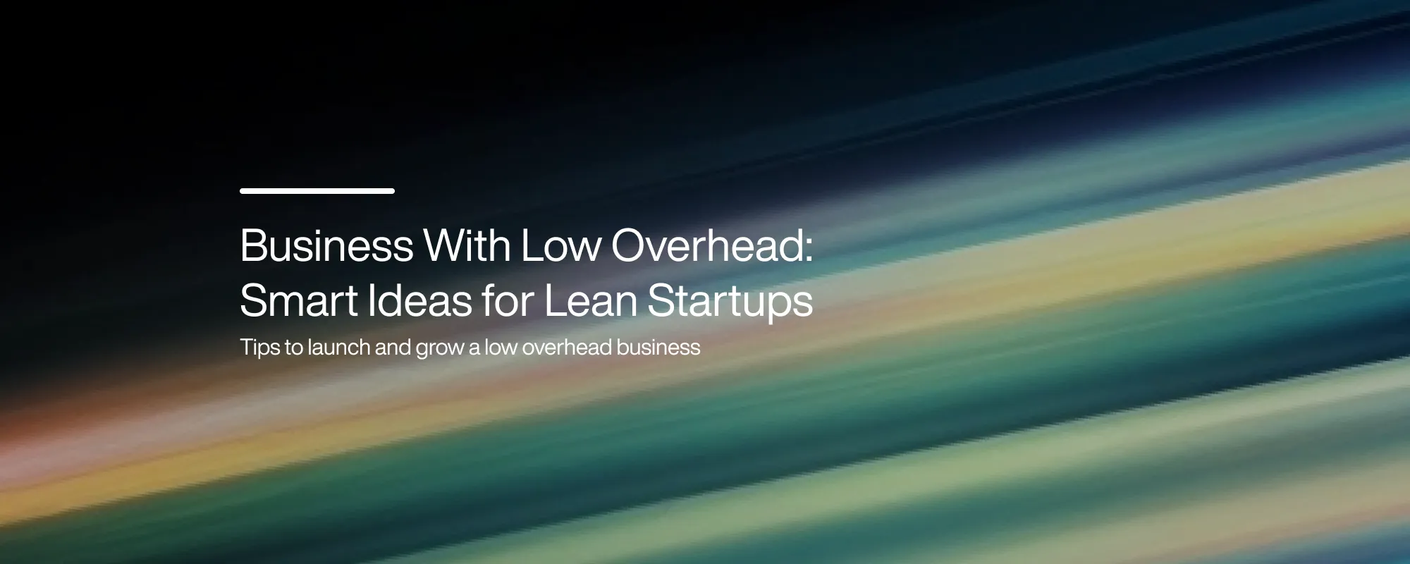 Business With Low Overhead: Smart Ideas for Lean Startups