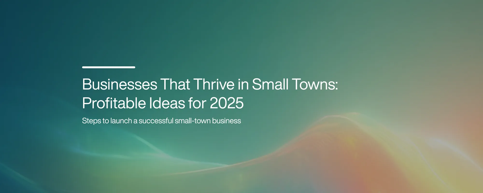 Businesses That Thrive in Small Towns: Profitable Ideas for 2025