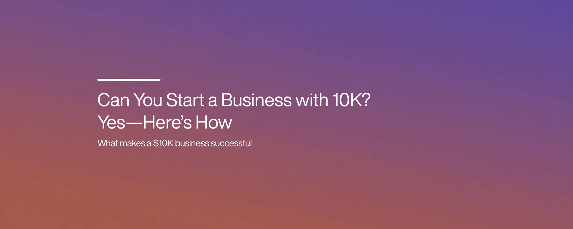 Can You Start a Business with 10K? Yes: Here’s How