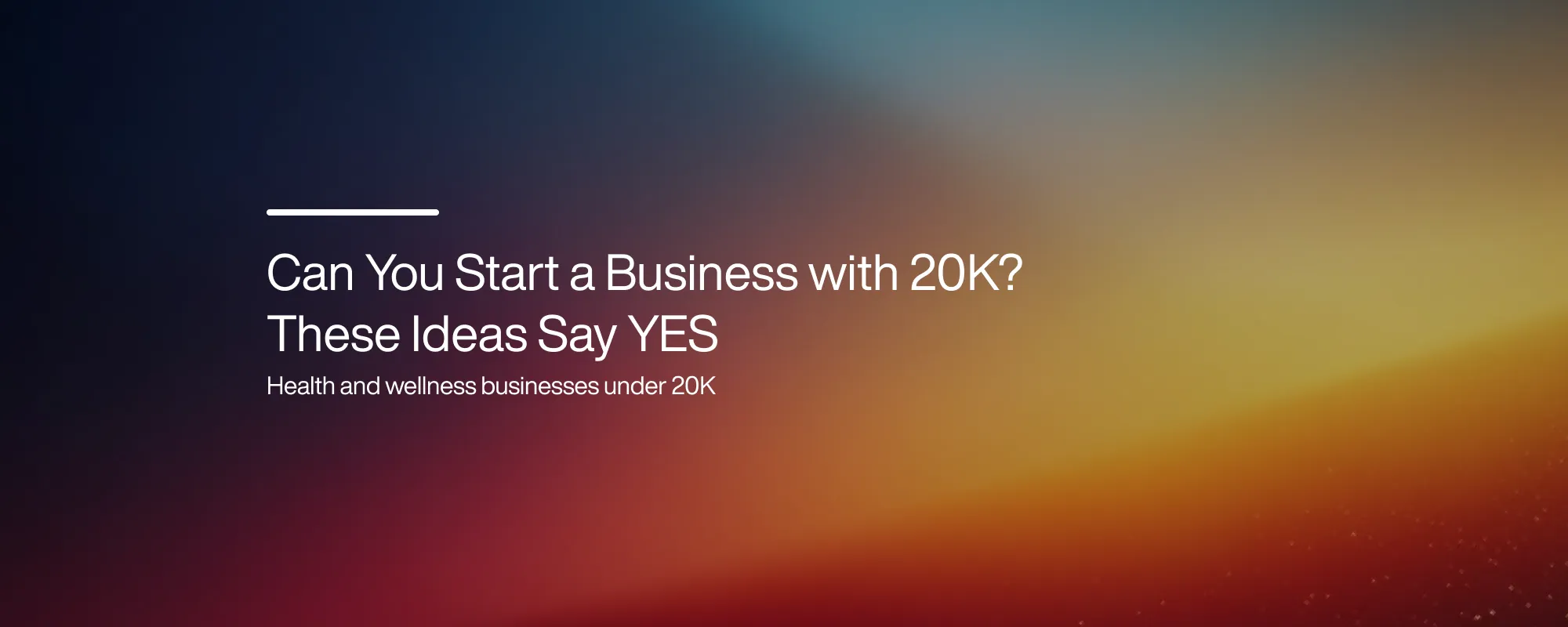 Can You Start a Business with 20K? These Ideas Say YES