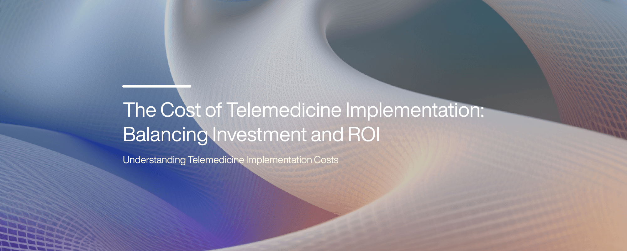 The Cost of Telemedicine Implementation: Balancing Investment and ROI