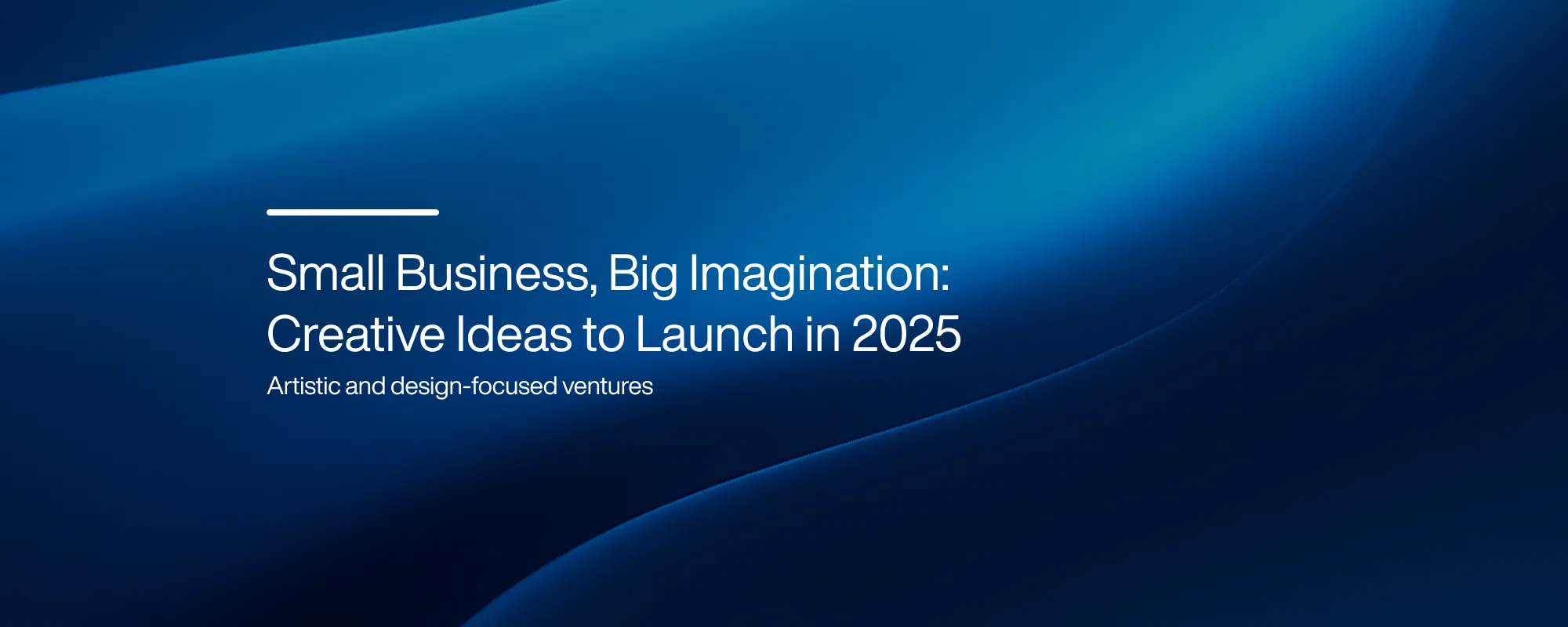 Small Business, Big Imagination: Creative Ideas to Launch in 2025