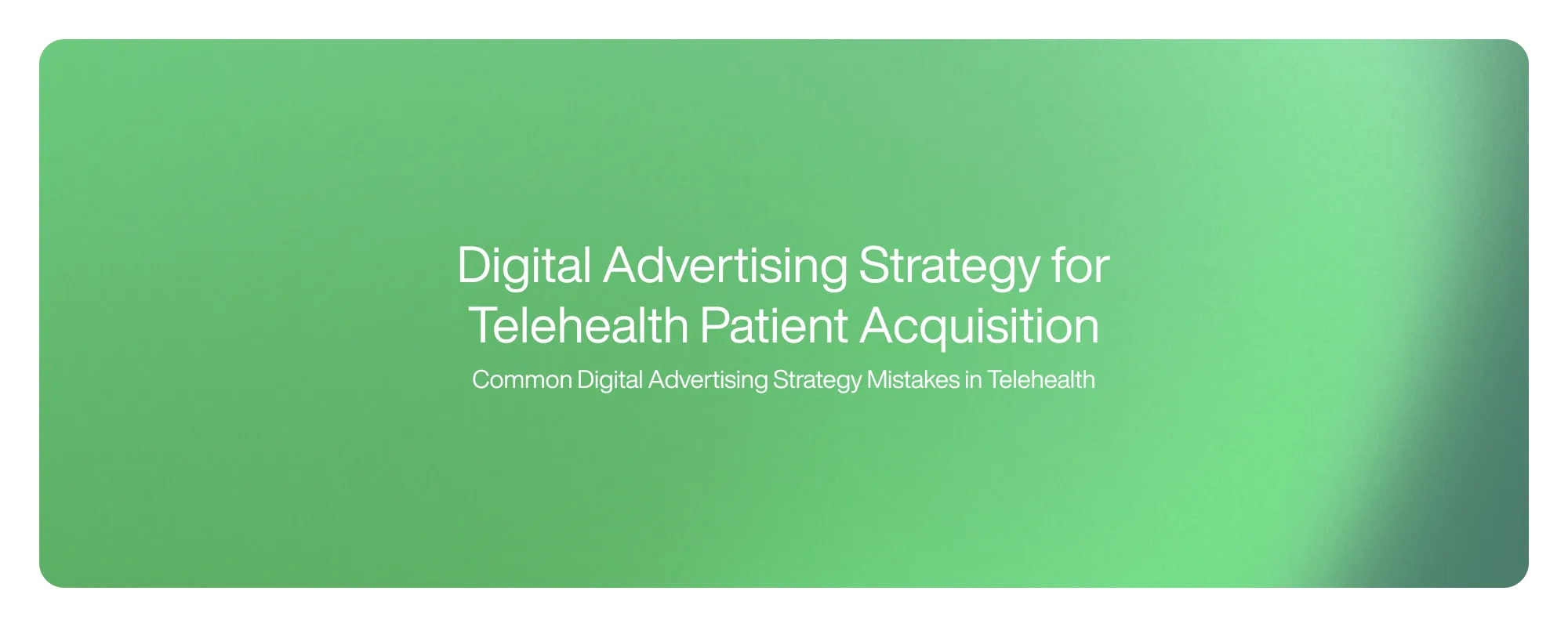 Digital Advertising Strategy for Telehealth Patient Acquisition