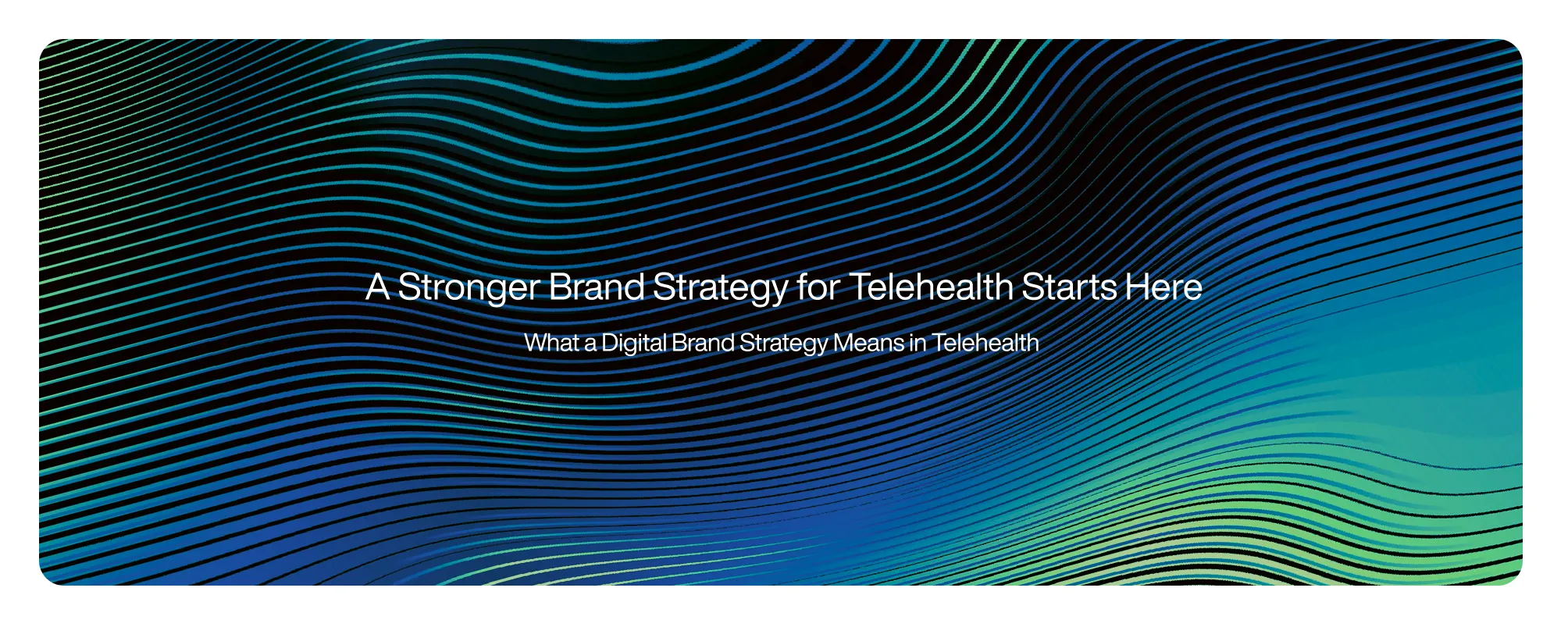 Cover image for A Stronger Brand Strategy for Telehealth Starts Here