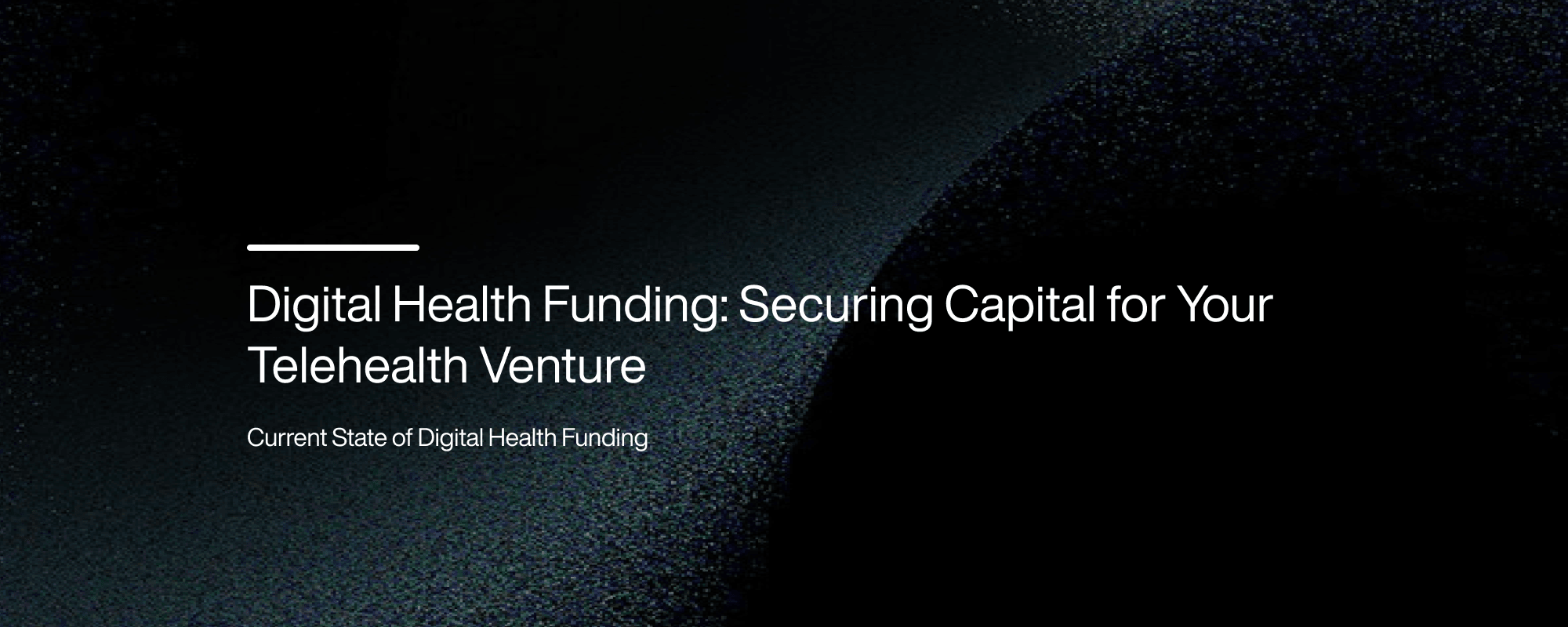 Digital Health Funding: Securing Capital for Your Telehealth Venture