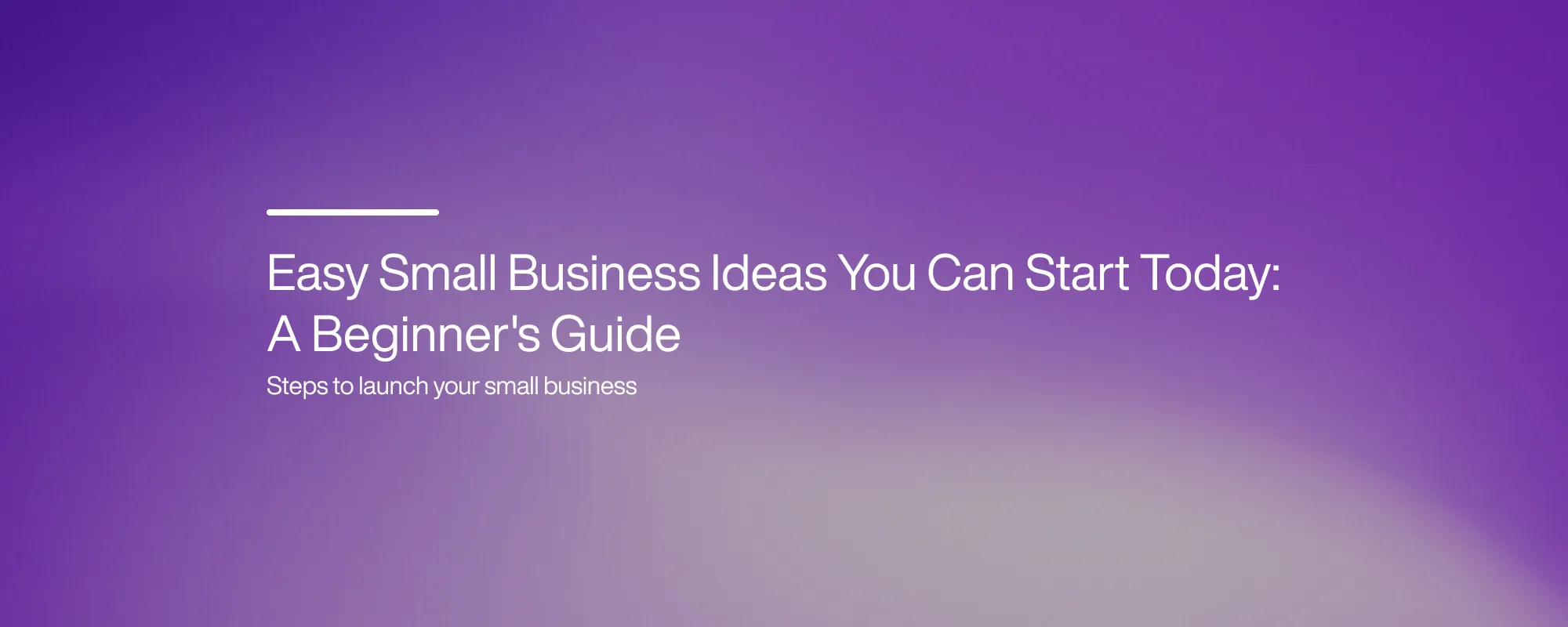 Easy Small Business Ideas You Can Start Today: A Beginner's Guide