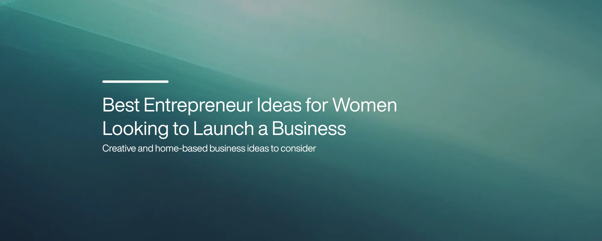 Best Entrepreneur Ideas for Women Looking to Launch a Business