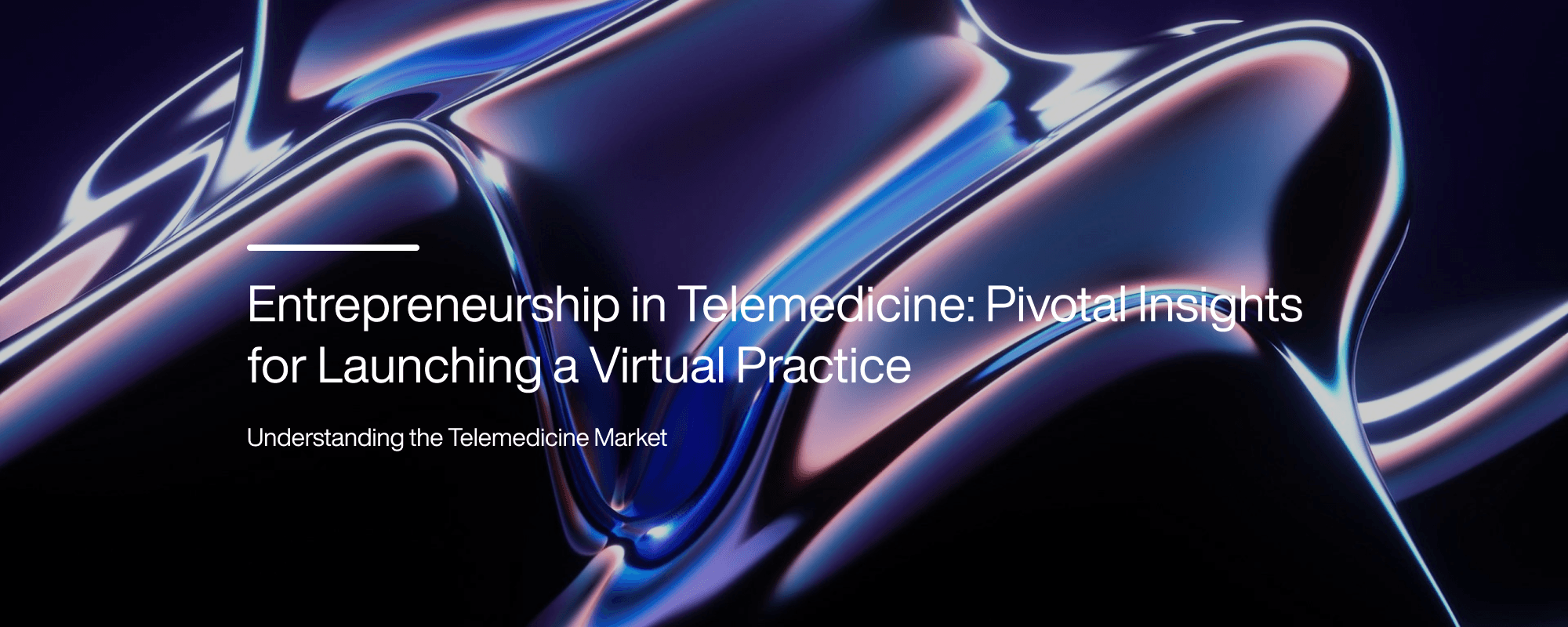 Entrepreneurship in Telemedicine: Pivotal Insights for Launching a Virtual Practice