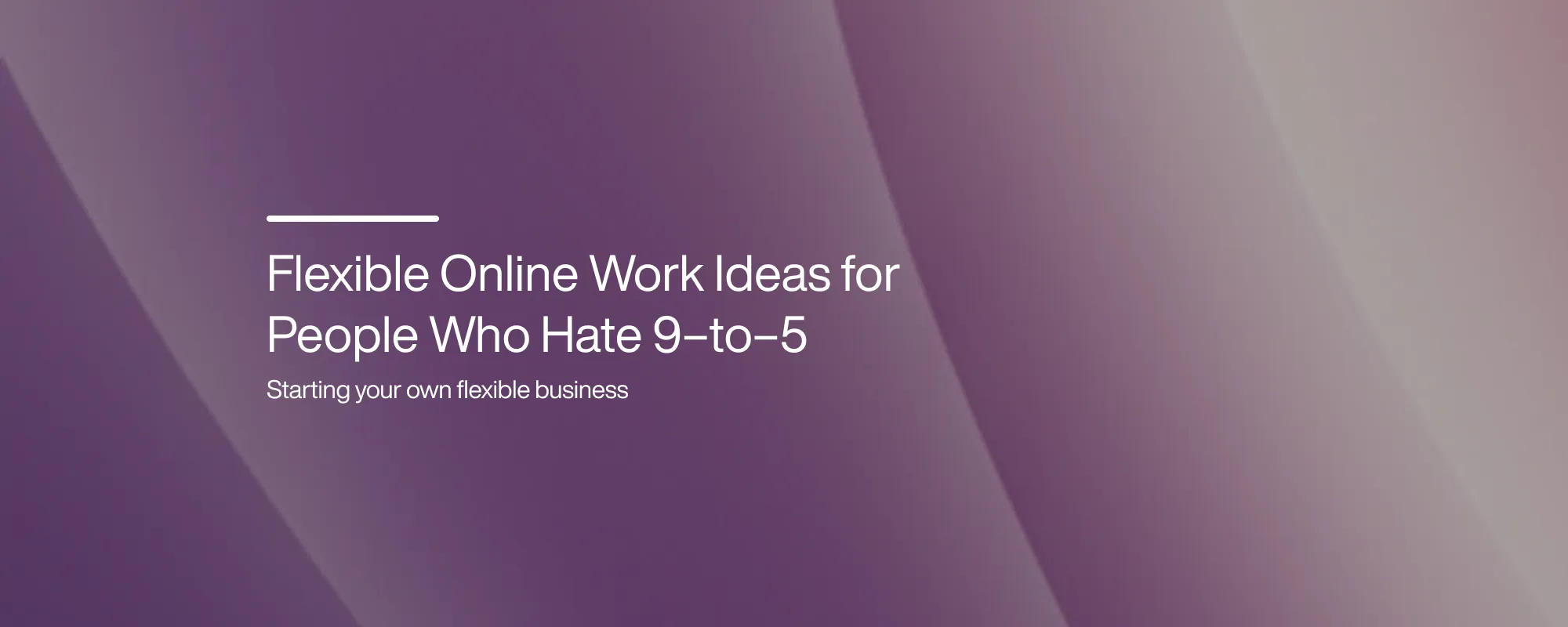 Flexible Online Work Ideas for People Who Hate 9 to 5