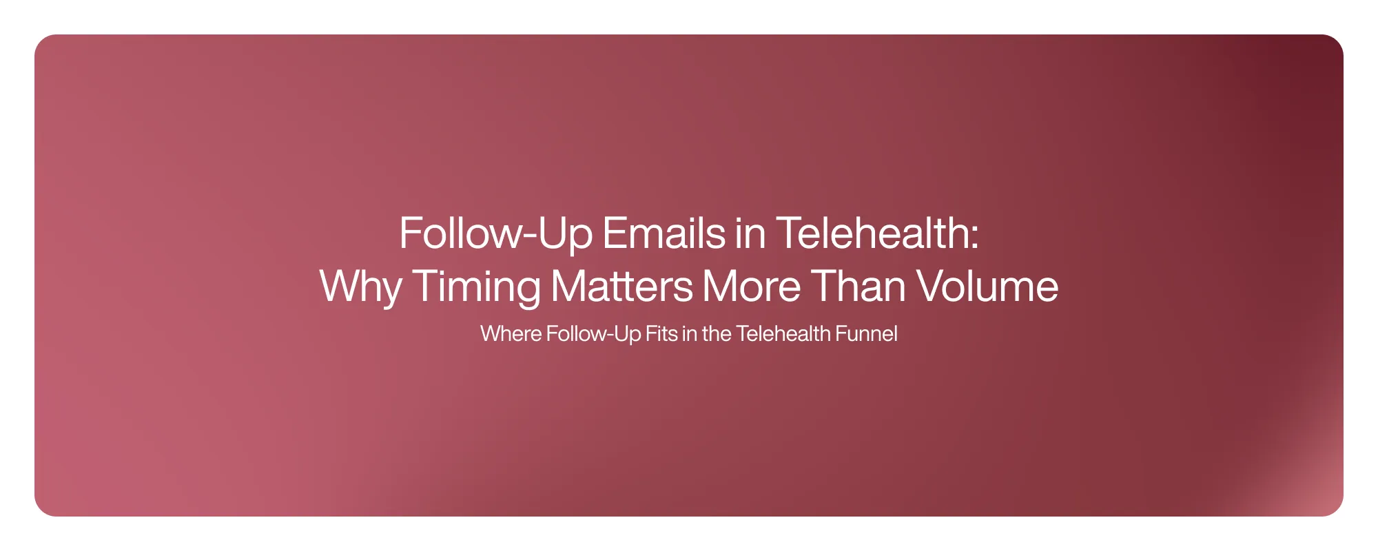 Follow-Up Emails in Telehealth: Why Timing Matters More Than Volume