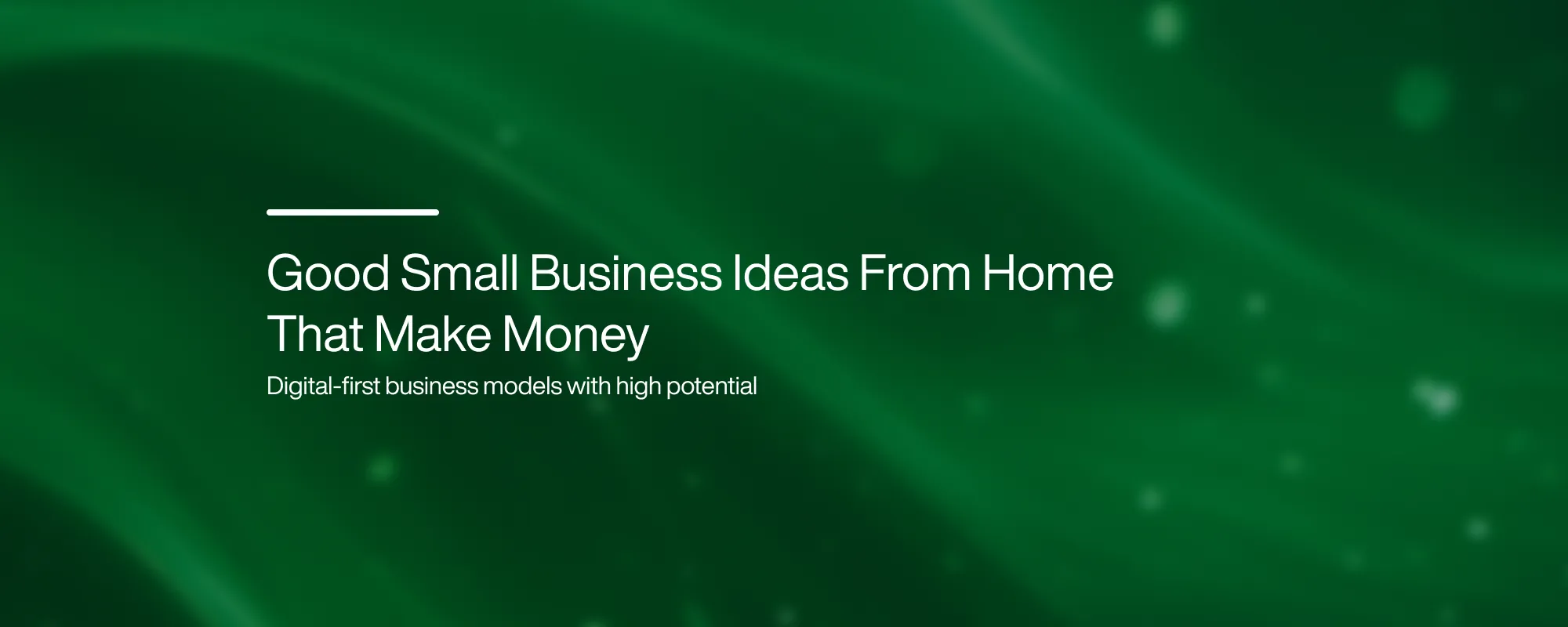 Good Small Business Ideas From Home That Make Money