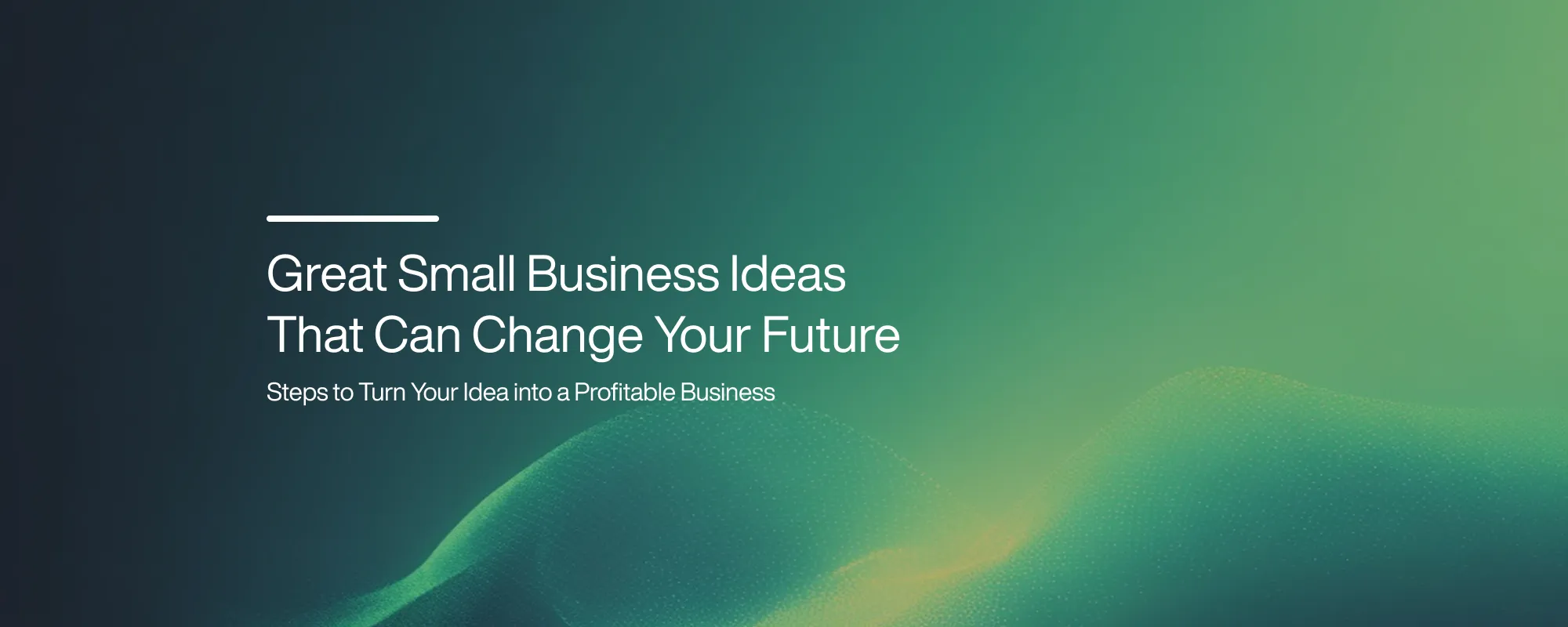 Great Small Business Ideas That Can Change Your Future