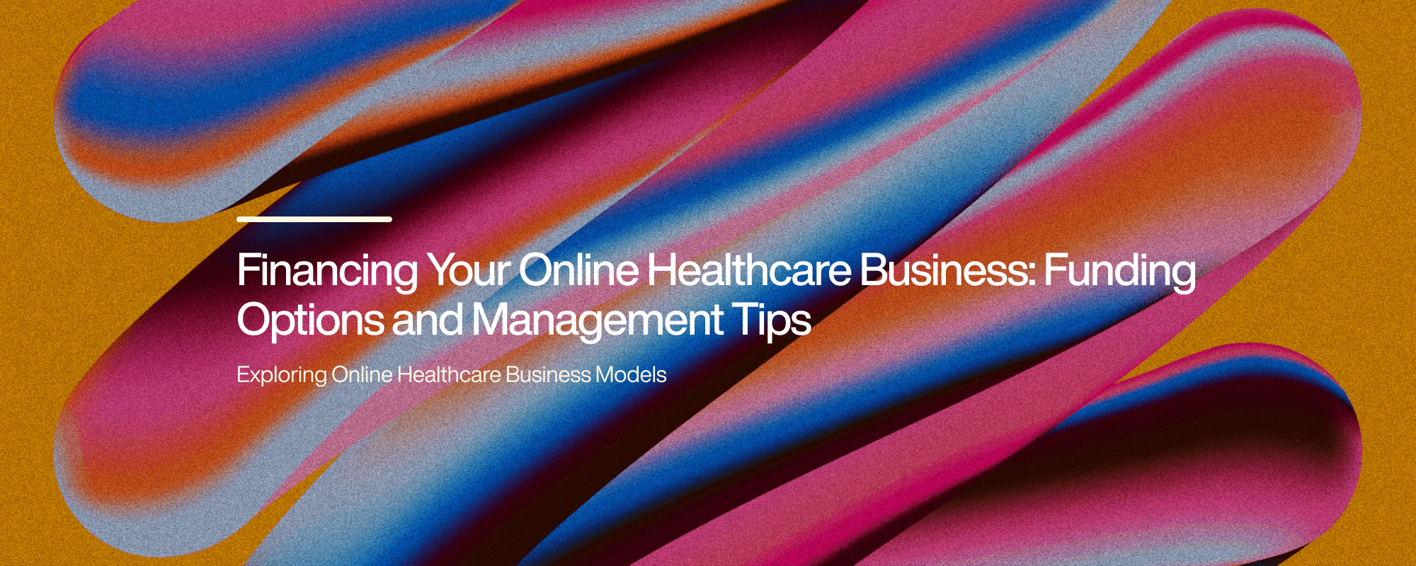 Financing Your Online Healthcare Business: Funding Options and Management Tips