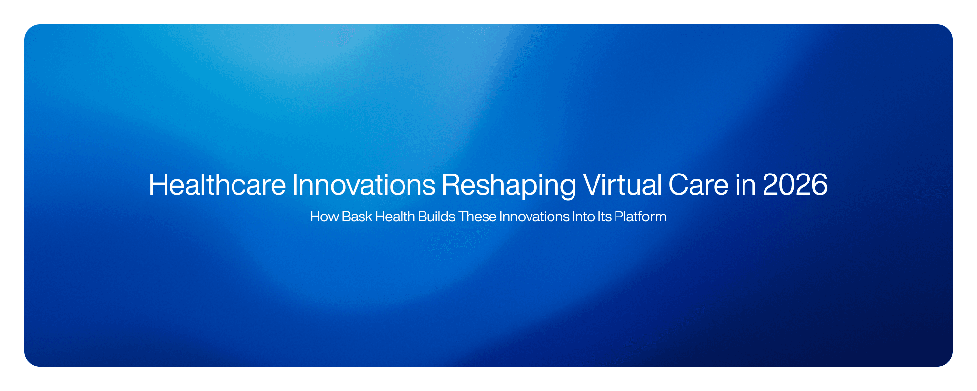 Cover image for Healthcare Innovations Reshaping Virtual Care in 2026