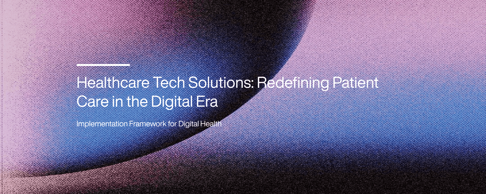 Healthcare Tech Solutions: Redefining Patient Care in the Digital Era