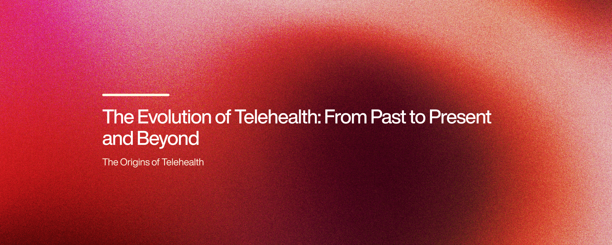 The Evolution of Telehealth: From Past to Present and Beyond