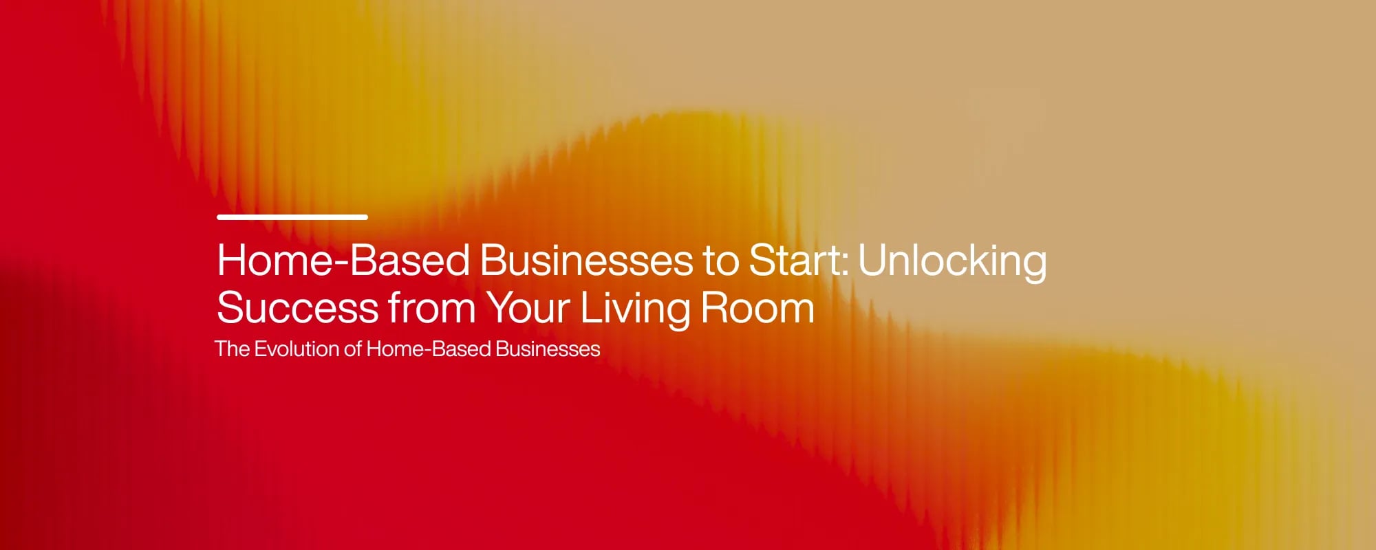 Home-Based Businesses to Start: Unlocking Success from Your Living Room