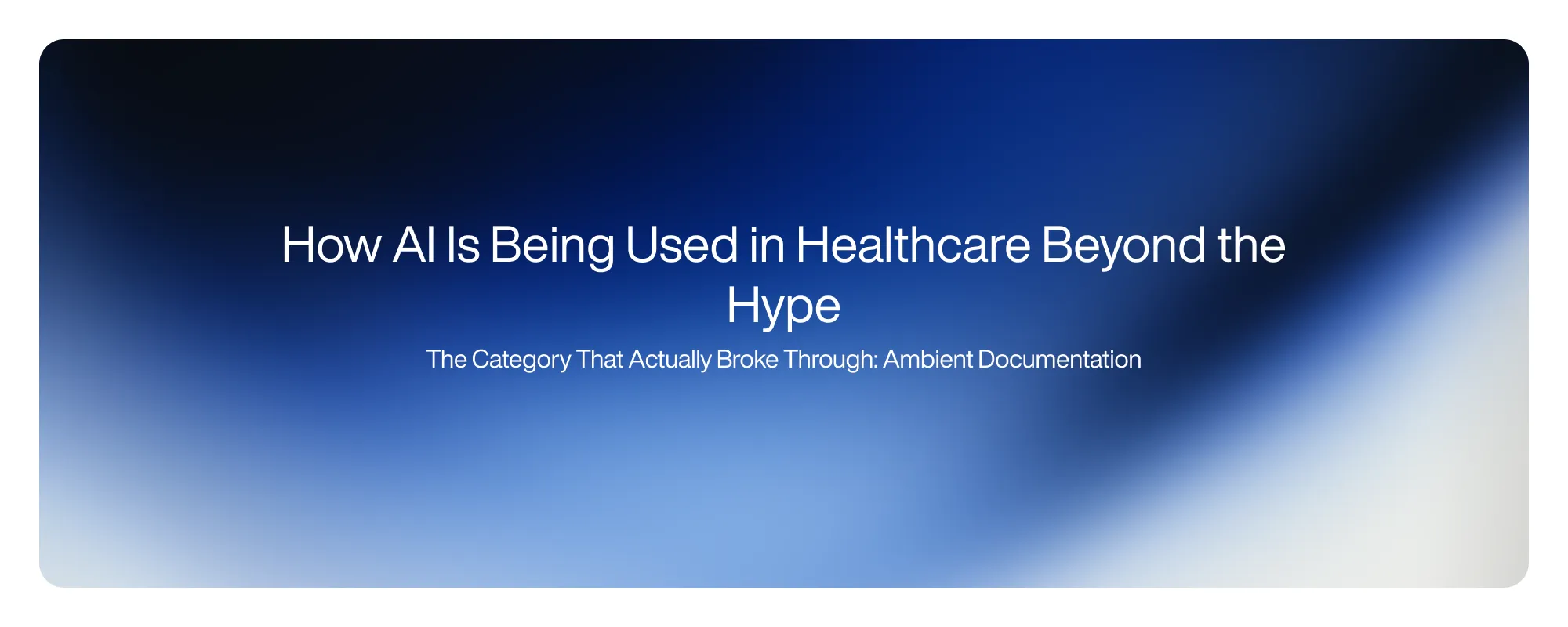 Cover image for How AI Is Being Used in Healthcare Beyond the Hype