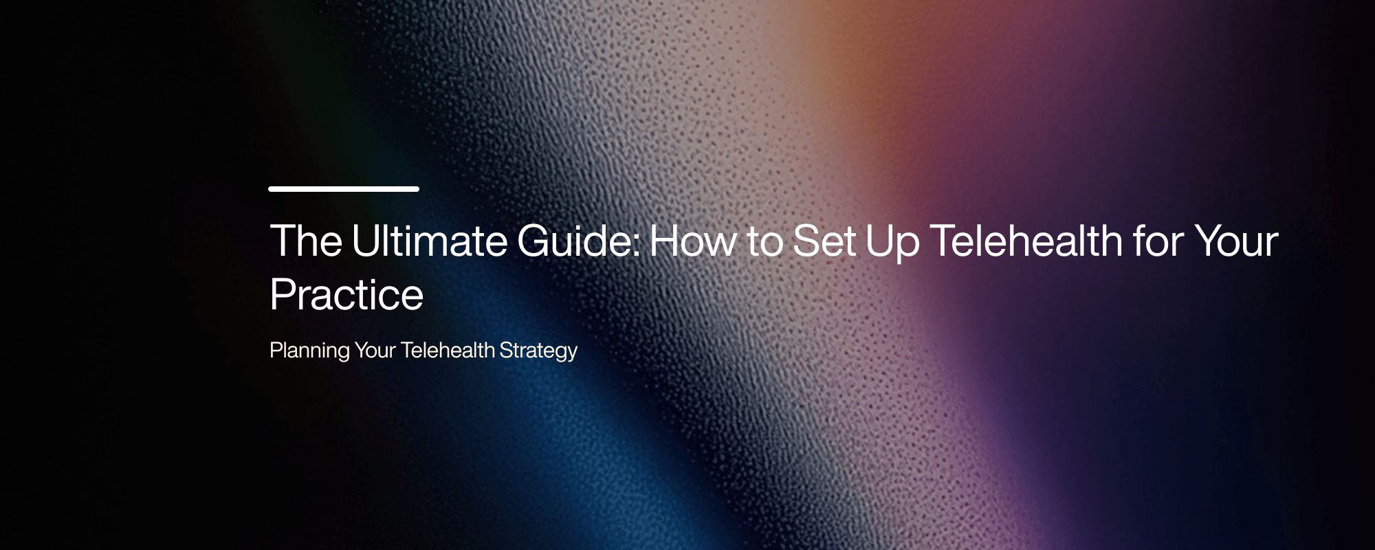The Ultimate Guide: How to Set Up Telehealth for Your Practice