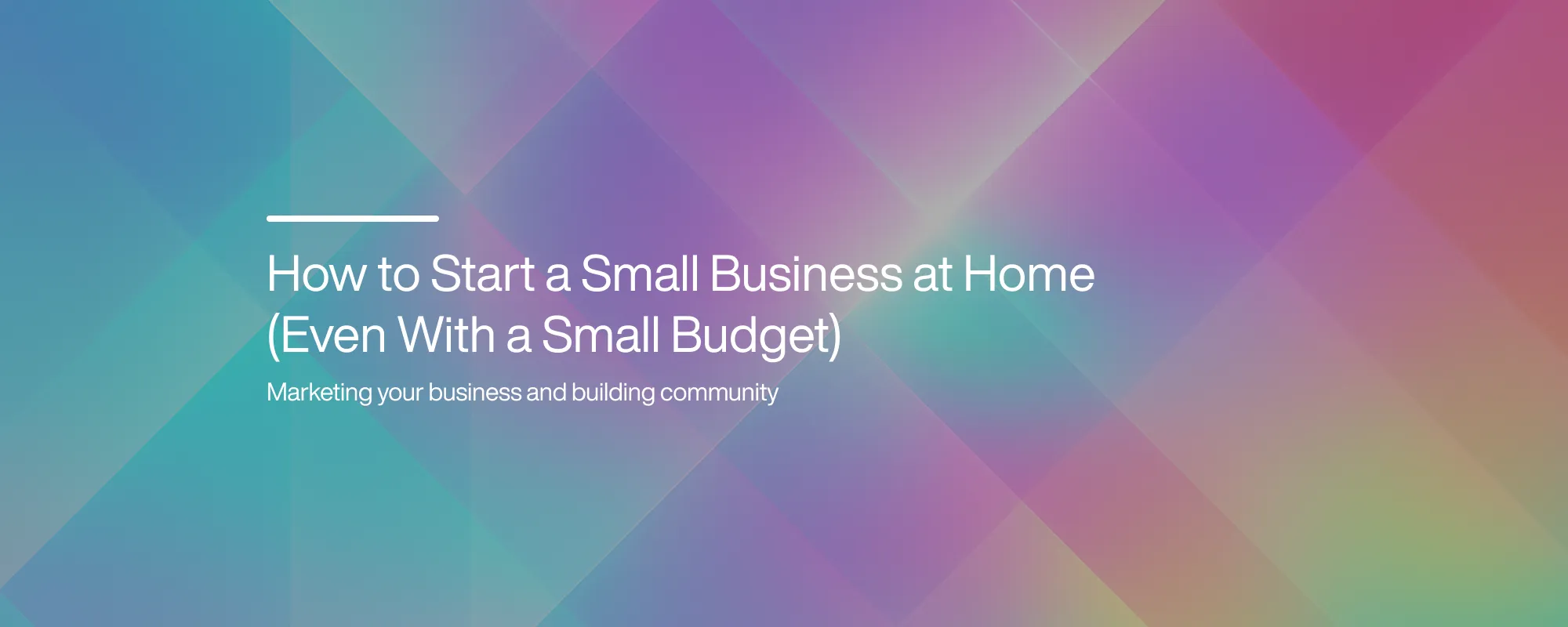 How to Start a Small Business at Home (Even With a Small Budget)