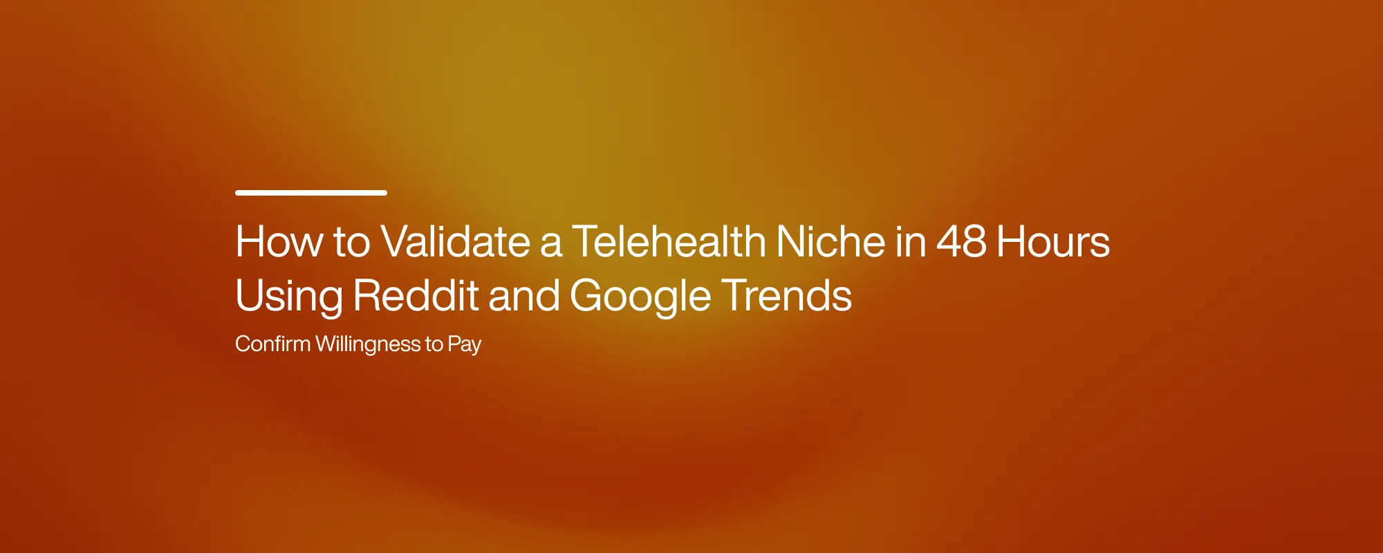 How to Validate a Telehealth Niche in 48 Hours Using Reddit and Google Trends