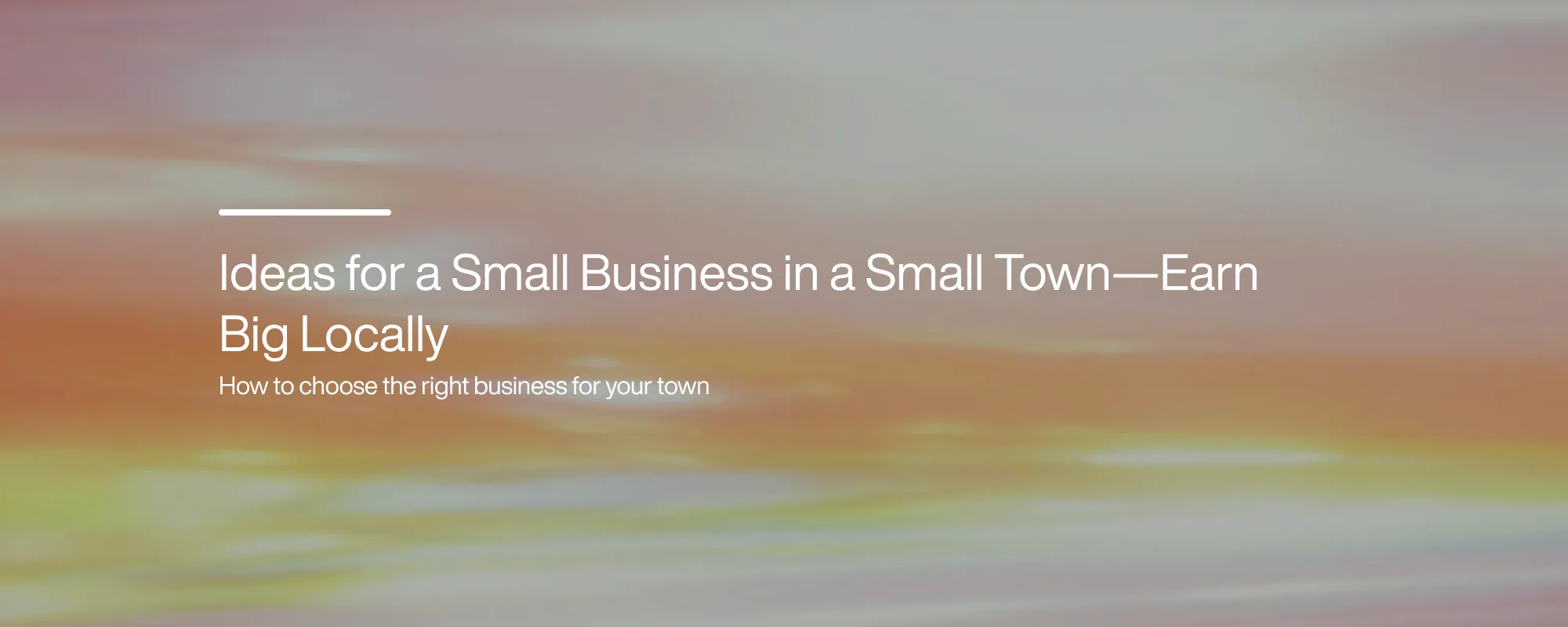 Ideas for a Small Business in a Small Town—Earn Big Locally