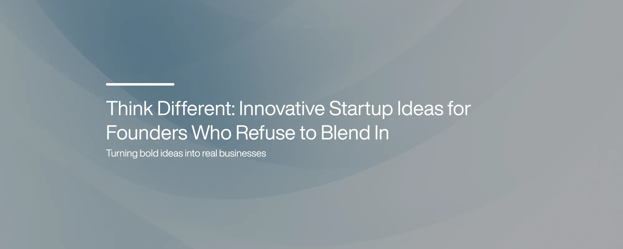 Think Different: Innovative Startup Ideas for Founders Who Refuse to Blend In