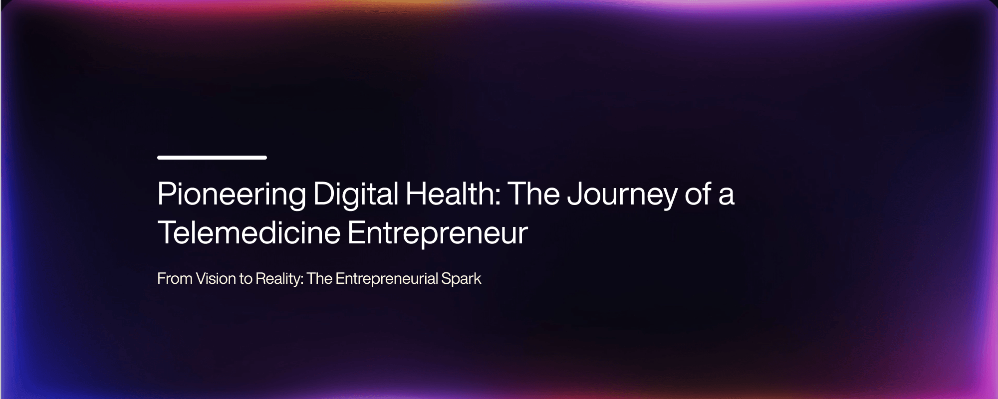 Pioneering Digital Health: The Journey of a Telemedicine Entrepreneur