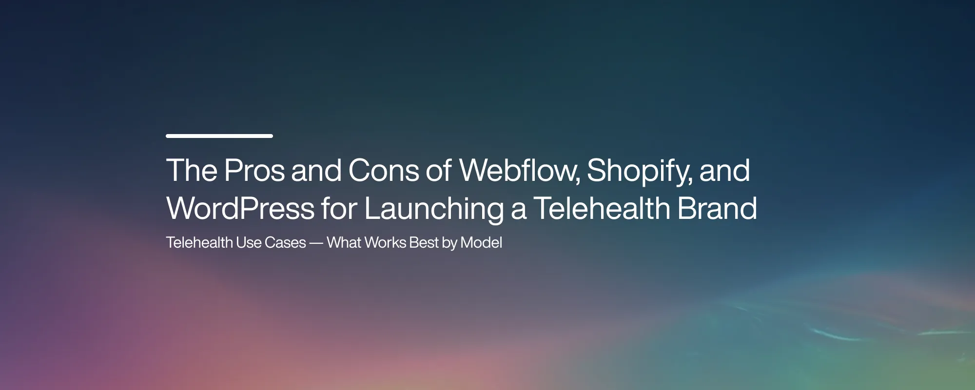The Pros and Cons of Webflow, Shopify, and WordPress for Launching a Telehealth Brand