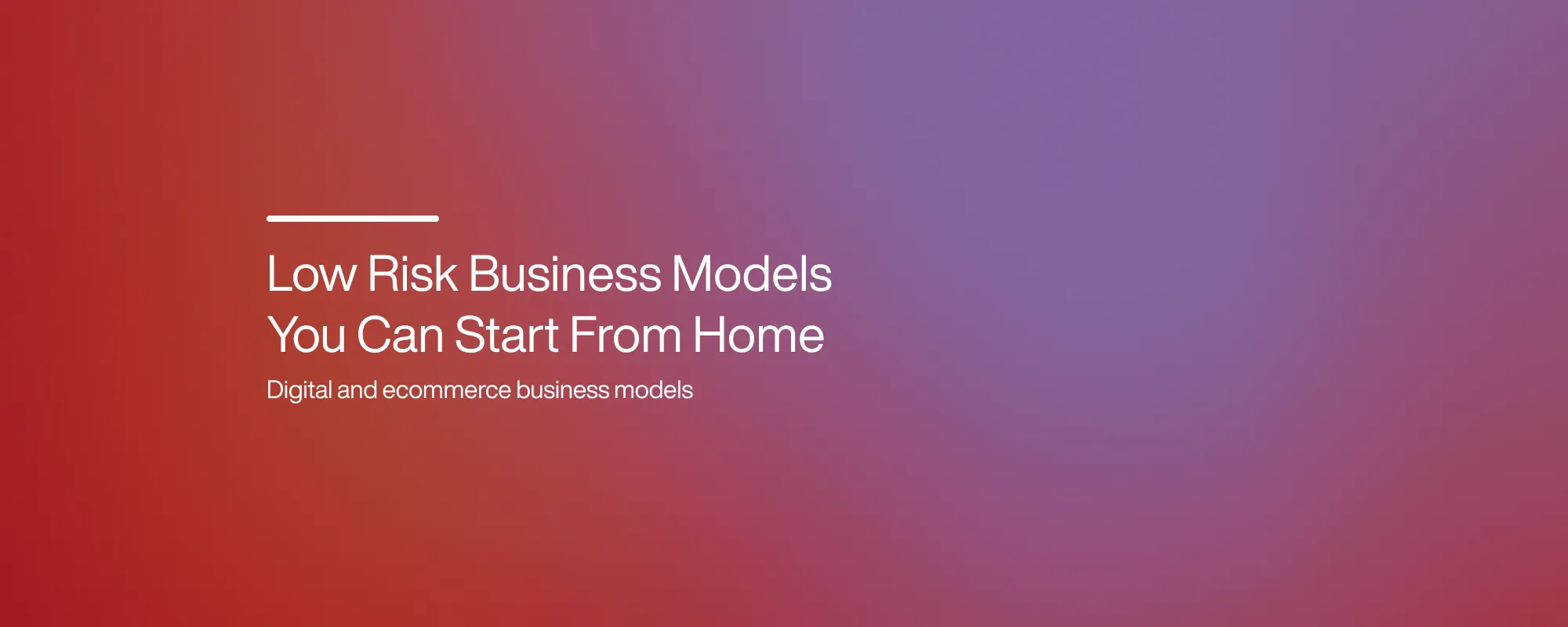 Low Risk Business Models You Can Start From Home