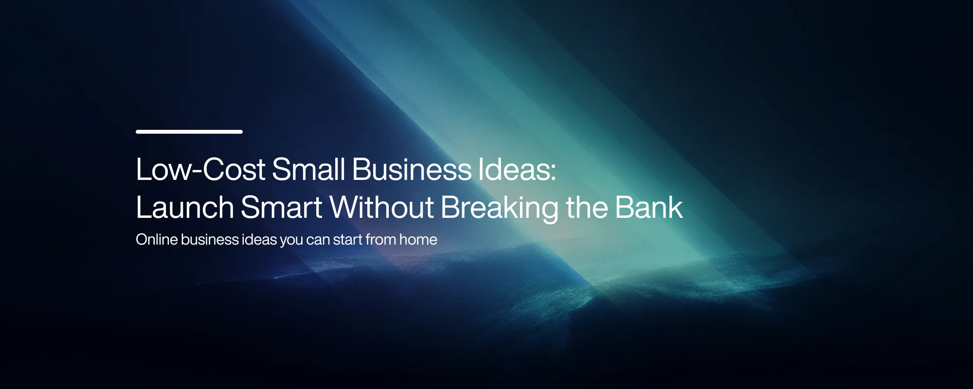 Low-Cost Small Business Ideas: Launch Smart Without Breaking the Bank