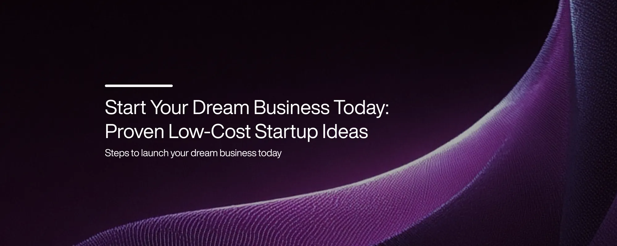 Start Your Dream Business Today: Proven Low-Cost Startup Ideas