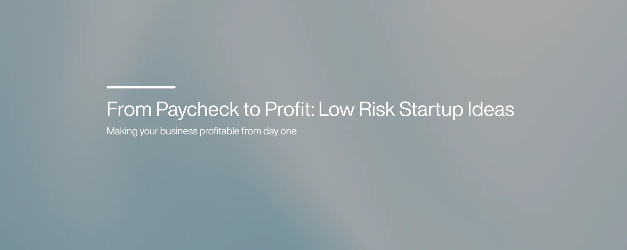 From Paycheck to Profit: Low Risk Startup Ideas